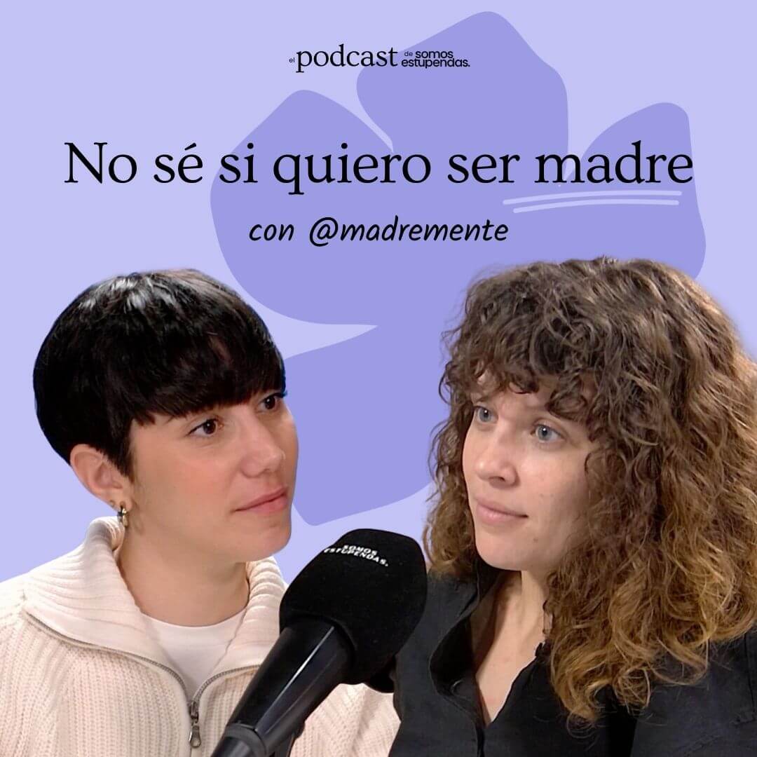 No Estoy Segura Si Quiero Ser Madre Reflexiones Y Decisiones En La